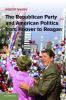 The Republican Party and American Politics from Hoover to Reagan