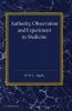 Authority Observation and Experiment in Medicine