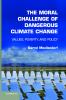 The Moral Challenge of Dangerous Climate             Change
