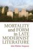 Mortality and Form in Late Modernist Literature