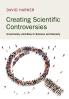 Creating Scientific Controversies