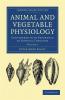Animal and Vegetable Physiology - Volume 1
