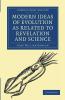Modern Ideas of Evolution as Related to Revelation and Science