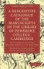 A Descriptive Catalogue of the Manuscripts in the Library of Pembroke College Cambridge