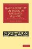 Half a Century of Music in England 1837 1887