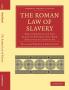The Roman Law of Slavery