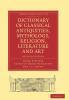 Dictionary of Classical Antiquities Mythology Religion Literature and Art