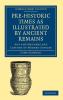 Pre-Historic Times as Illustrated by Ancient Remains and the Manners and Customs of Modern Savages