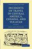 Incidents of Travel in Central America Chiapas and Yucatan - Volume 1