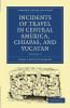 Incidents of Travel in Central America Chiapas and Yucatan - Volume 2