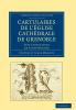 Cartulaires de L'Eglise Cathedrale de Grenoble Dits Cartulaires de Saint-Hugues
