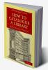 How to Catalogue a Library