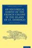 An Historical Survey of the French Colony in the Island of St.             Domingo