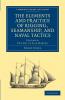 The Elements and Practice of Rigging Seamanship and Naval Tactics