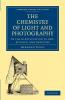 The Chemistry of Light and Photography in their Application to Art             Science and Industry