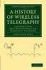 A History of Wireless Telegraphy