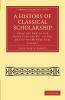 A History of Classical Scholarship - Volume 1