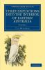 Three Expeditions Into the Interior of Eastern Australia