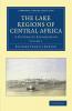 The Lake Regions of Central Africa - Volume 1