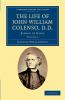 The Life of John William Colenso D.D. - Volume 1