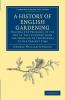 A History of English Gardening Chronological Biographical Literary and Critical