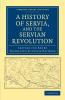 A History of Servia and the Servian Revolution