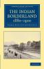 The Indian Borderland 1880-1900