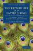 The Private Life of an Eastern King
