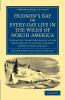 Hudson's Bay Or Every-Day Life in the Wilds of North America