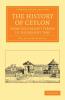 The History of Ceylon from the Earliest Period to the Present Time