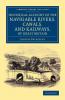 Historical Account of the Navigable Rivers Canals and Railways of Great Britain