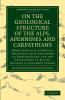 On the Geological Structure of the Alps Apennines and             Carpathians