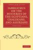 Iamblichus on the Mysteries of the Egyptians Chaldeans and             Assyrians