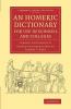 An Homeric Dictionary for Use in Schools and Colleges