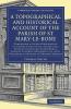 A Topographical and Historical Account of the Parish of St Mary-le-Bone