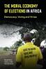 The Moral Economy of Elections in Africa