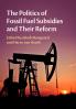 The Politics of Fossil Fuel Subsidies and Their Reform