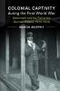 Colonial Captivity during the First World War