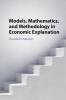 Models Mathematics and Methodology in Economic Explanation
