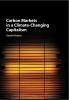 Carbon Markets in a Climate-Changing Capitalism