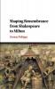 Shaping Remembrance from Shakespeare to             Milton