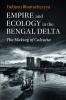 Empire and Ecology in the Bengal Delta