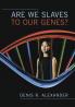 Are We Slaves to our Genes?