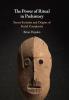 The Power of Ritual In Prehistory
