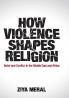How Violence Shapes Religion