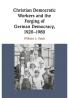 Christian Democratic Workers and the Forging of German Democracy 1920-1980
