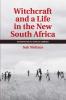 Witchcraft and a Life in the New South Africa
