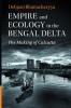Empire and Ecology in the Bengal Delta