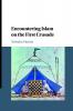 Encountering Islam on the First Crusade