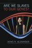 Are We Slaves to our Genes?
